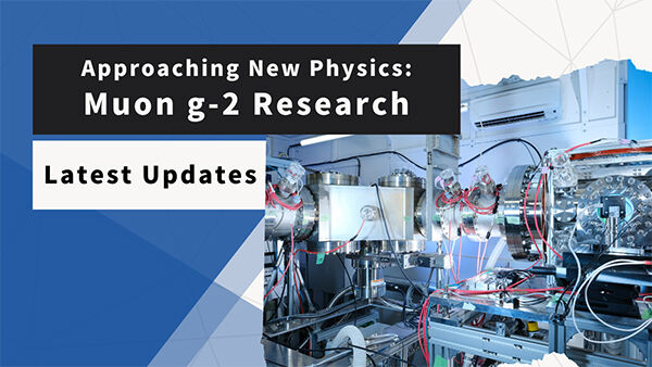 Approaching New Physics: Latest Updates in Muon g-2 Research【KEK site】